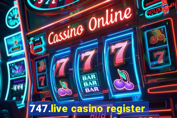 747.live casino register