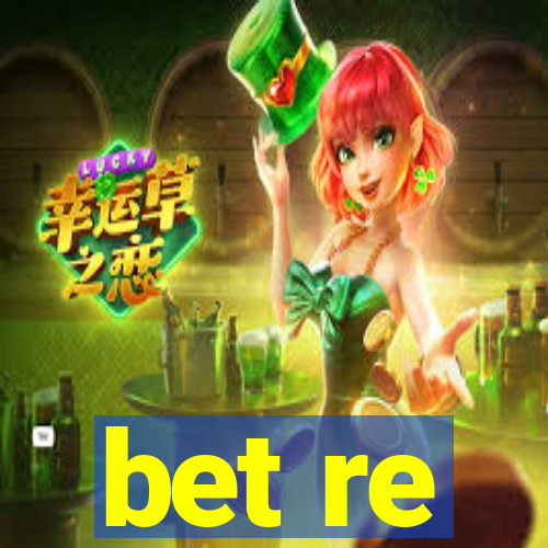 bet re