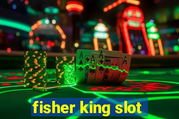 fisher king slot