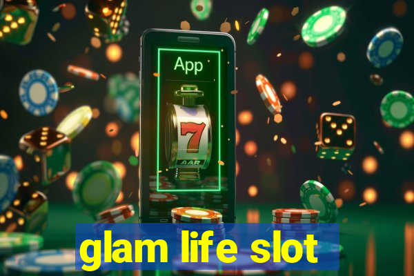 glam life slot