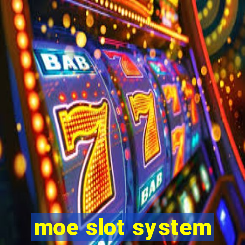 moe slot system