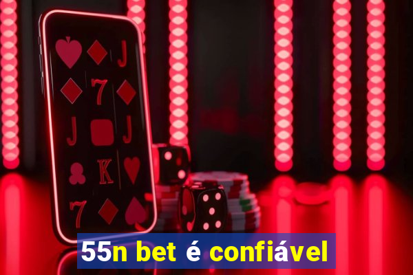 55n bet é confiável