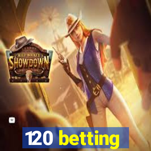 120 betting