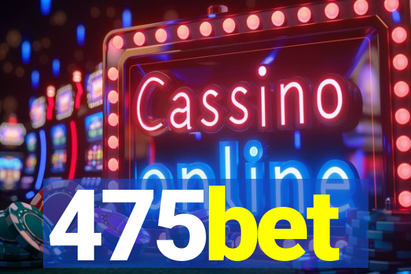 475bet