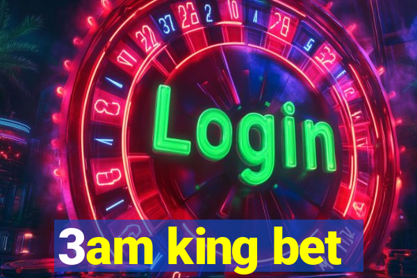 3am king bet