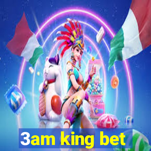 3am king bet