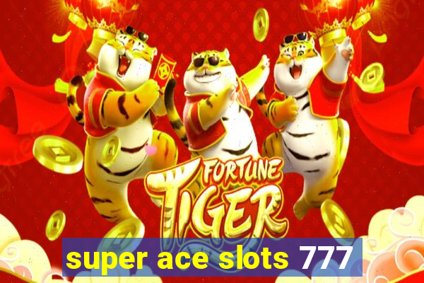 super ace slots 777