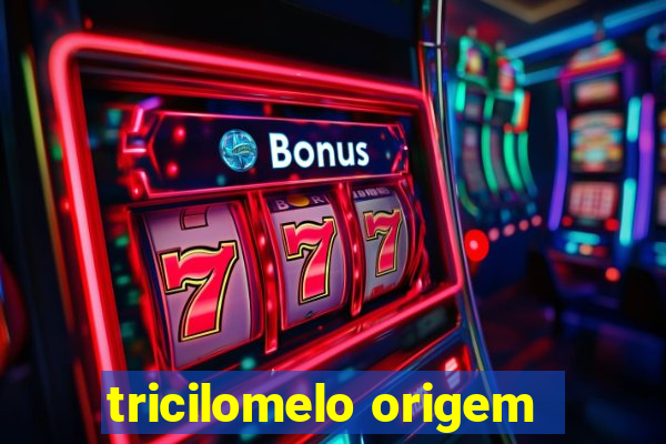 tricilomelo origem