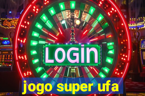 jogo super ufa