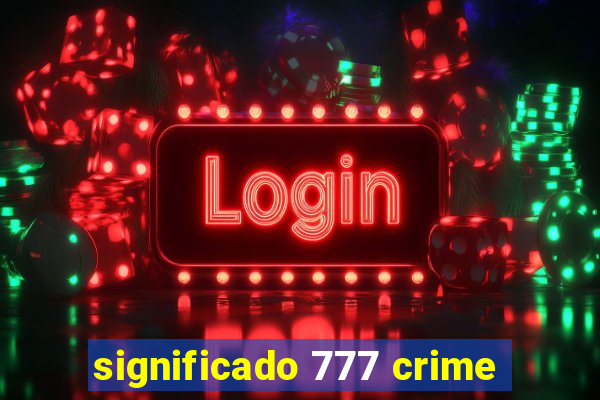 significado 777 crime