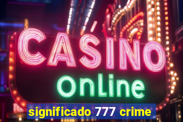 significado 777 crime