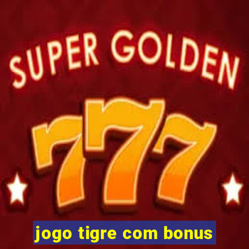 jogo tigre com bonus