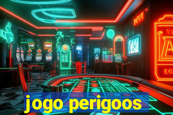 jogo perigoos