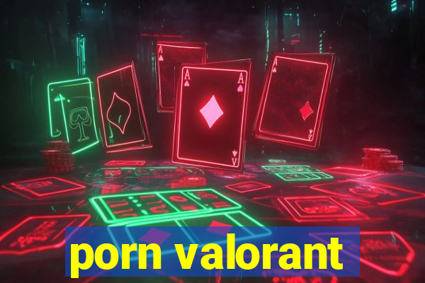 porn valorant