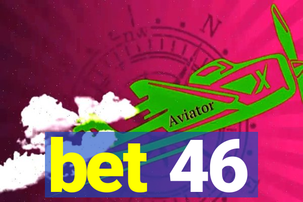 bet 46