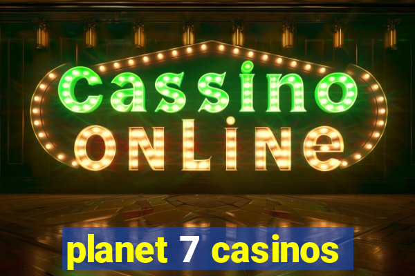 planet 7 casinos