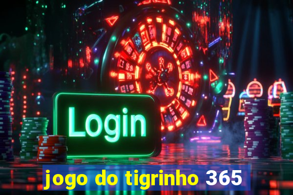 jogo do tigrinho 365