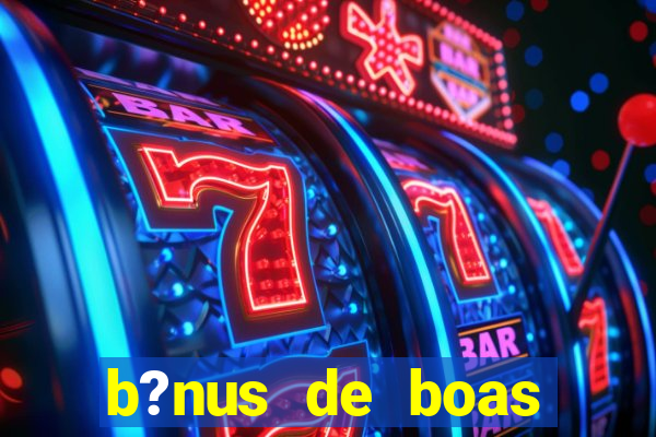 b?nus de boas vindas sem depósito