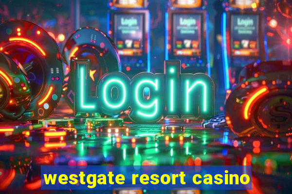 westgate resort casino