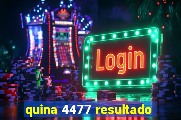 quina 4477 resultado