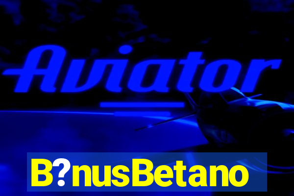 B?nusBetano