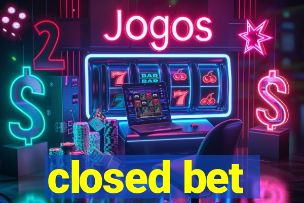 closed bet