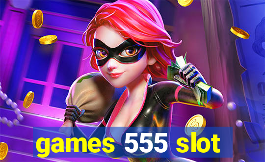 games 555 slot