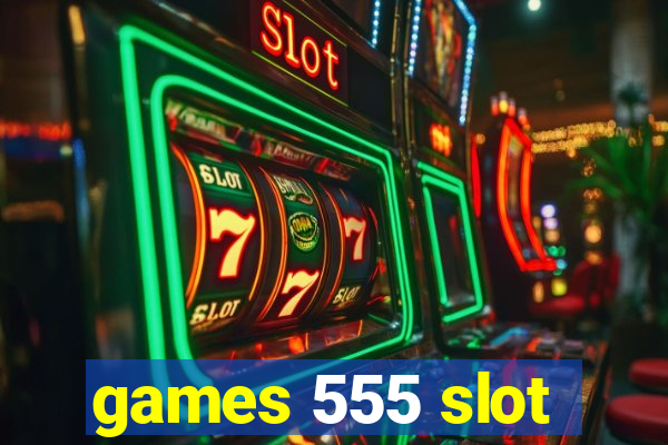 games 555 slot