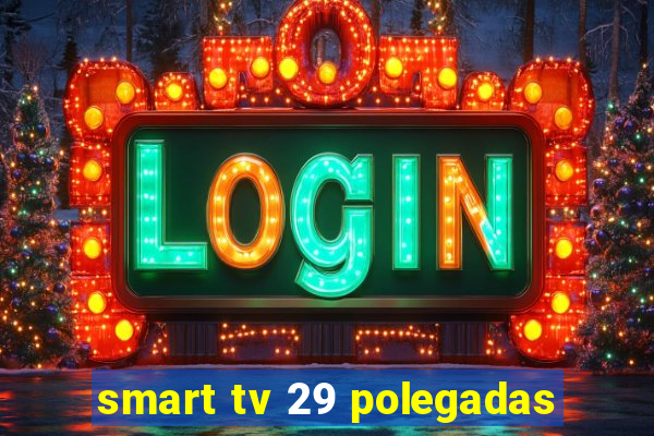 smart tv 29 polegadas