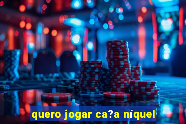 quero jogar ca?a níquel