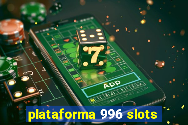 plataforma 996 slots