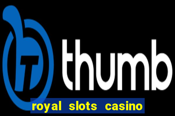 royal slots casino slots 777