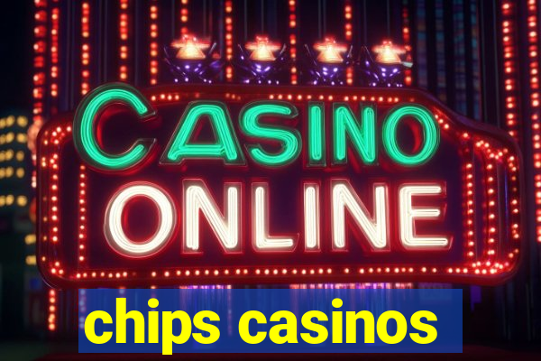 chips casinos