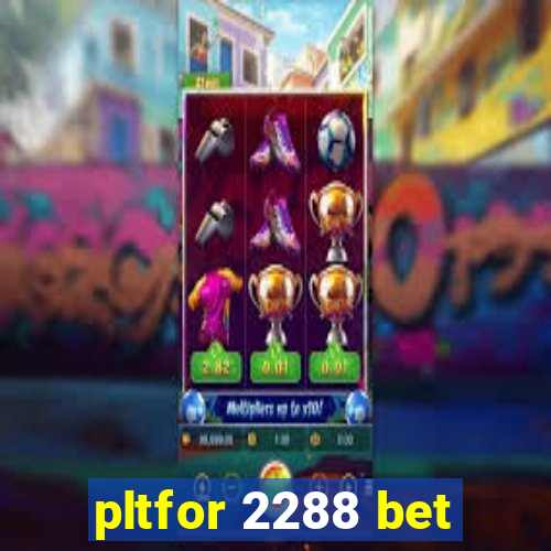 pltfor 2288 bet