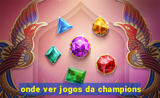 onde ver jogos da champions