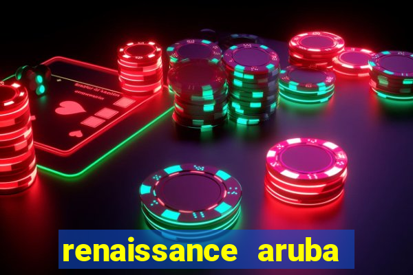 renaissance aruba resort & casino booking