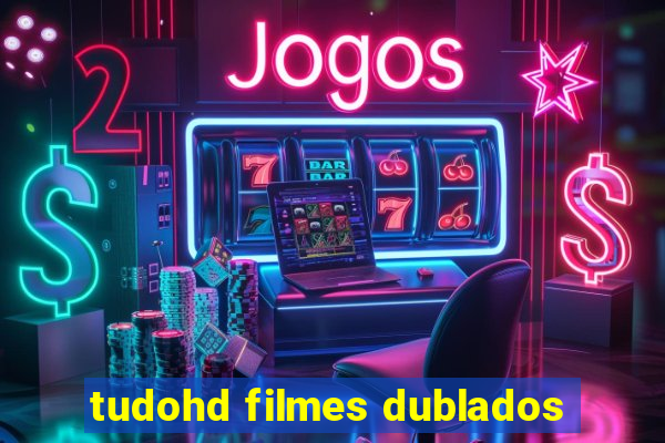 tudohd filmes dublados