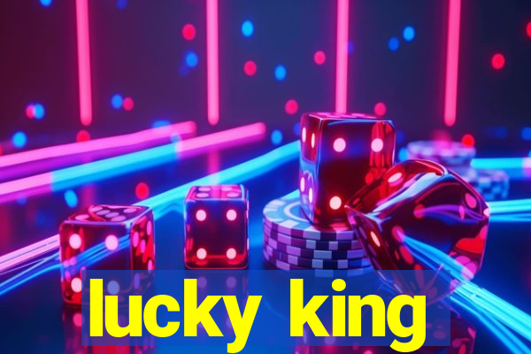 lucky king