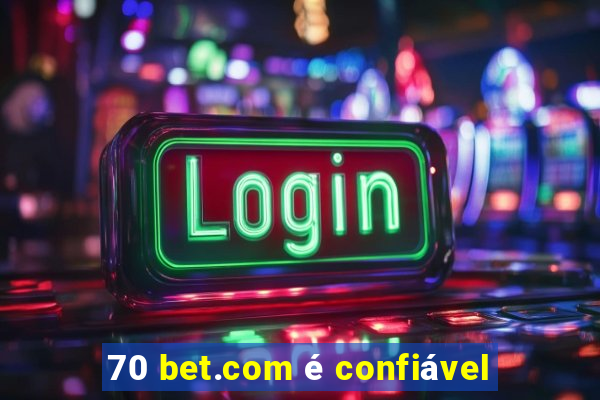 70 bet.com é confiável