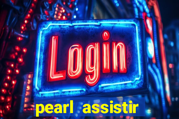 pearl assistir online megaflix