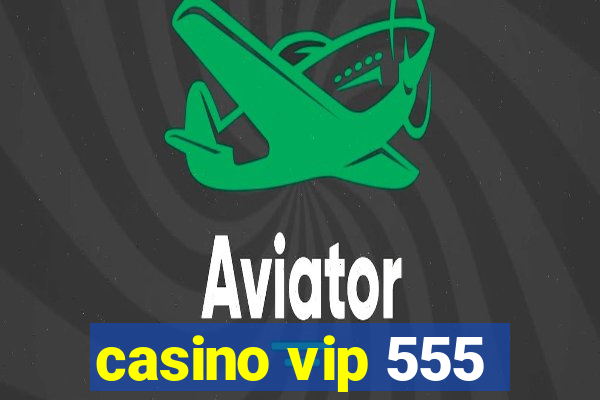 casino vip 555