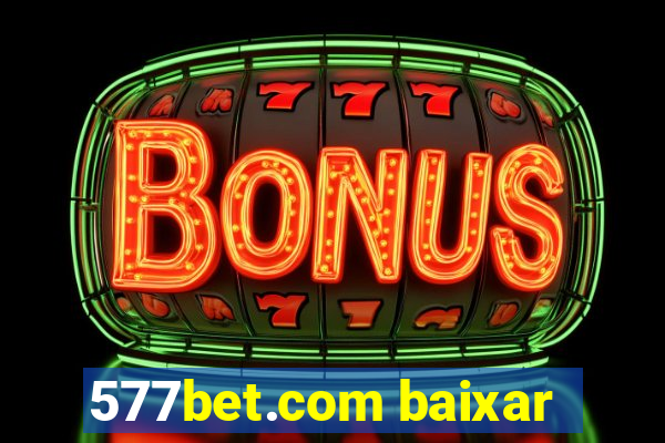 577bet.com baixar