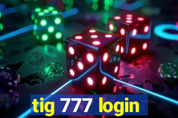 tig 777 login