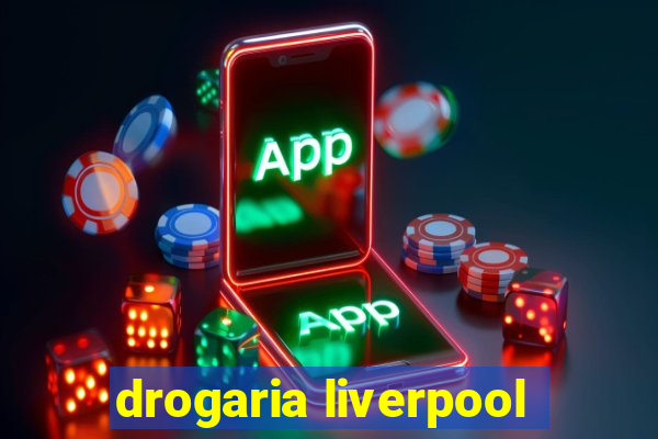 drogaria liverpool