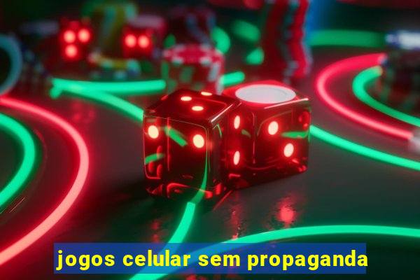 jogos celular sem propaganda