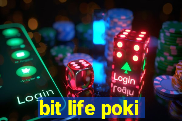 bit life poki