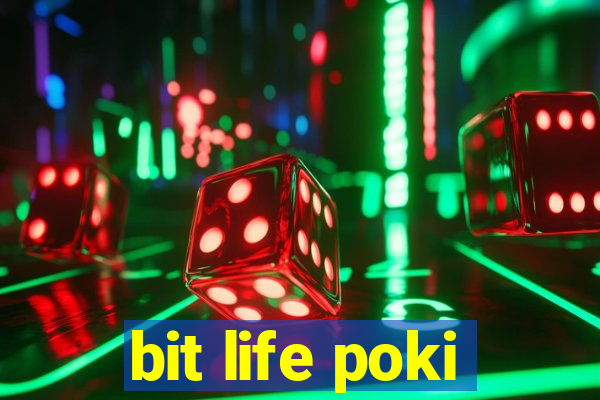 bit life poki