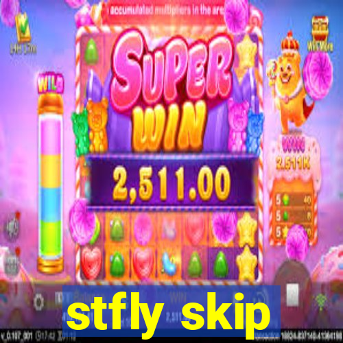 stfly skip