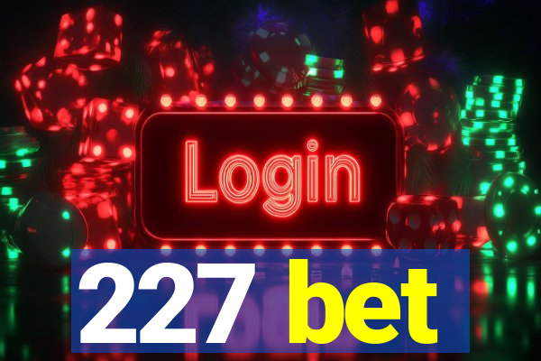 227 bet