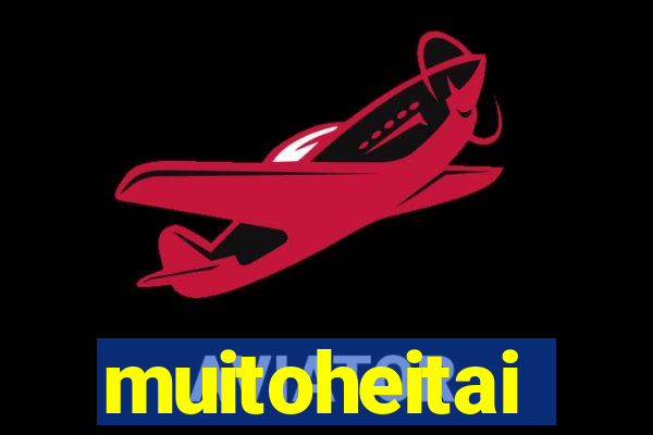 muitoheitai